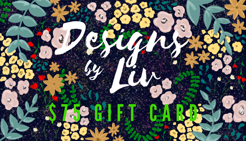 $75 Designs by Liv Gift Card